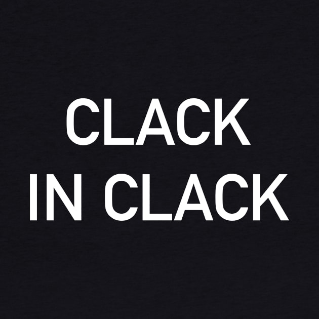 Clack In Clack by The_Moose_Art